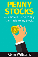 Penny Stocks: A Complete Guide to Buy and Trade Penny Stocks