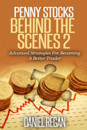 Penny Stocks Behind the Scenes 2: Advanced Strategies for Becoming a Better Trader