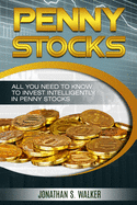 Penny Stocks For Beginners - Trading Penny Stocks: All You Need To Know To Invest Intelligently in Penny Stocks