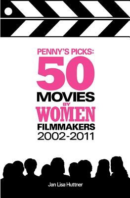 Penny's Picks: 50 Movies by Women Filmmakers - Huttner, Jan Lisa