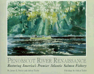 Penobscot River Renaissance: Restoring America's Premier Atlantic Salmon Fishery - Butler, James E, and Taylor, Arthur