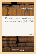 Pens?es, Essais, Maximes Et Correspondance de J. Joubert.Tome 2