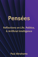 Pens?es: Reflections on Life, Politics, and Artificial Intelligence