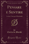 Pensare E Sentire: Letture Varie Per I Giovinetti (Classic Reprint)