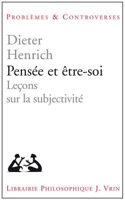 Pensee Et Etre-Soi: Lecons Sur La Subjectivite - Henrich, Dieter