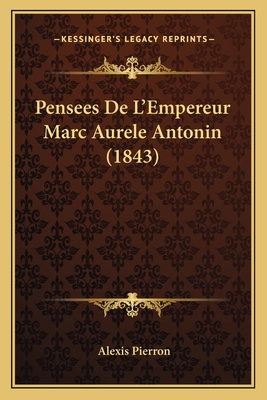 Pensees De L'Empereur Marc Aurele Antonin (1843) - Pierron, Alexis (Translated by)