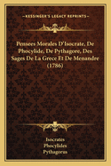 Pensees Morales D'Isocrate, De Phocylide, De Pythagore, Des Sages De La Grece Et De Menandre (1786)