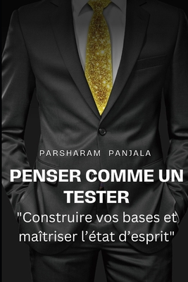 Penser comme un Tester: Construire vos concepts de base et ma?triser l'?tat d'esprit - Panjala, Parsharam