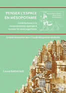 Penser l'Espace En Mesopotamie: Contributions a la Comprehension Spatiale a Travers Les Amenagements: Scripta Memoriae Jean-Claude Margueron Dedicata
