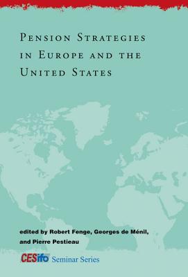 Pension Strategies in Europe and the United States - Fenge, Robert (Editor), and de Menil, Georges (Editor), and Pestieau, Pierre (Editor)