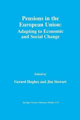 Pensions in the European Union: Adapting to Economic and Social Change: Adapting to Economic and Social Change - Hughes, Gerard (Editor), and Stewart, Jim (Editor)