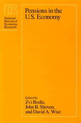 Pensions in the U.S. Economy - Bodie, Zvi (Editor), and Shoven, John B, Mr. (Editor), and Wise, David A (Editor)