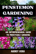 Penstemon Gardening: AN ENTERPRENEURAL GUIDE TO PROFITABLE GROWING: Cultivating Success: A Strategic Approach to Profitable Penstemon Gardening