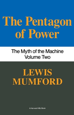 Pentagon of Power: The Myth of the Machine, Vol. II - Mumford, Lewis, Professor
