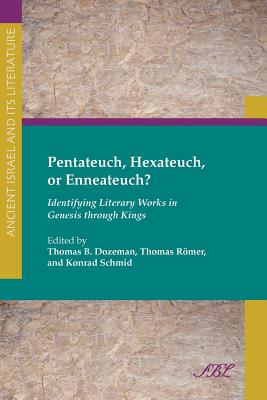 Pentateuch, Hexateuch, or Enneateuch?: Identifying Literary Works in Genesis Through Kings - Dozeman, Thomas B, PhD (Editor), and Bayerisches Landesamt F Ur Denkmalpflege (Editor), and R Mer, Thomas (Editor)