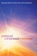 Pentecost and Parousia: Charismatic Renewal, Christian Unity, and the Coming Glory