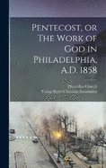 Pentecost, or The Work of God in Philadelphia, A.D. 1858