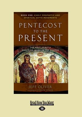 Pentecost To The Present: Book One: Early Prophetic and Spiritual Gifts Movements - Oliver, Jeff