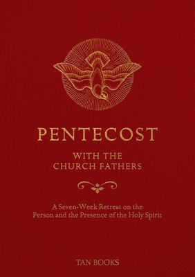 Pentecost with the Church Fathers: A Seven-Week Retreat on the Person and Presence of the Holy Spirit - Tan Books