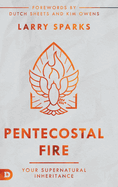 Pentecostal Fire: Your Supernatural Inheritance