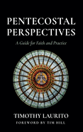 Pentecostal Perspectives: A Guide for Faith and Practice