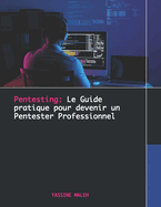 Pentesting: Le Guide pratique pour devenir un Pentester Professionnel