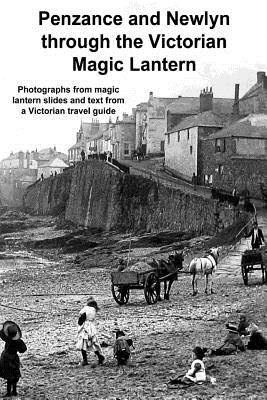 Penzance and Newlyn Through the Victorian Magic Lantern - Gill, Andrew