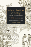 Peony Pavilion Onstage: Four Centuries in the Career of a Chinese Drama Volume 88