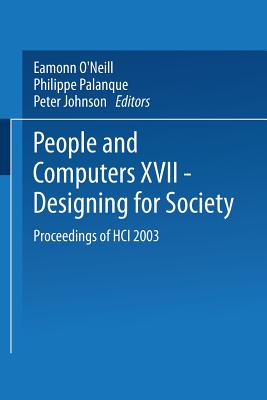 People and Computers XVII -- Designing for Society: Proceedings of Hci 2003 - O'Neill, Eamonn (Editor), and Palanque, Philippe (Editor), and Johnson, Peter (Editor)