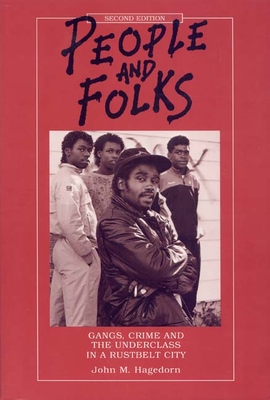 People and Folks: Gangs, Crime and the Underclass in a Rustbelt City - Hagedorn, John M M