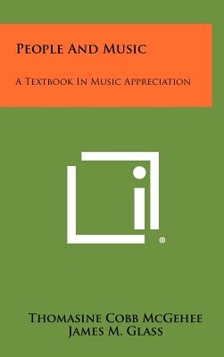 People and Music: A Textbook in Music Appreciation - McGehee, Thomasine Cobb, and Glass, James M Professor (Editor)