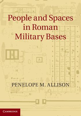 People and Spaces in Roman Military Bases - Allison, Penelope M.