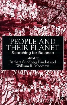 People and Their Planet: Searching for Balance - Baudot, Barbara Sundberg (Editor), and Moomaw, William (Editor)