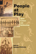 People at Play: Sport Culture and Nationalism - Chatterjee, Amitava (Editor)