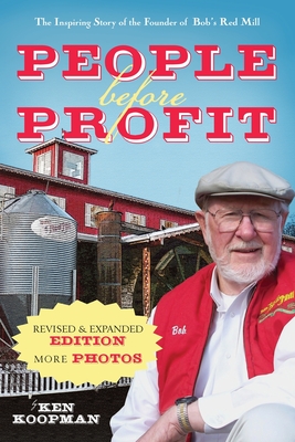 People Before Profit: The Inspiring Story of the Founder of Bob's Red Mill - Koopman, Ken