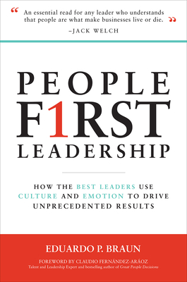 People First Leadership: How the Best Leaders Use Culture and Emotion to Drive Unprecedented Results - Braun, Eduardo