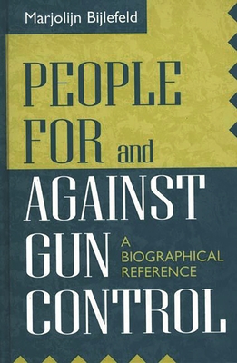 People for and Against Gun Control: A Biographical Reference - Bijlefeld, Marjolijn