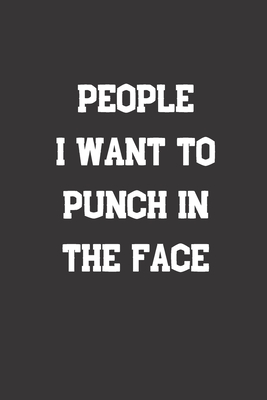 People I Want To Punch In The Face: Blank Lined Journal to Write in For Work or Office Funny Notebooks for Adults - Thinking, Amy Art