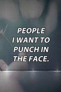 People I Want to Punch in the Face.: Lined Notebook / Journal Gift, 120 Pages, 6x9, Soft Cover, Matte Finish