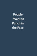 People I Want to Punch in the Face: Office Gag Gift For Coworker, Funny Notebook 6x9 Lined 110 Pages, Sarcastic Joke Journal, Cool Humor Birthday Stuff, Ruled Unique Diary, Perfect Motivational Appreciation Gift, Secret Santa, Christmas