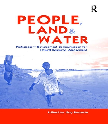 People, Land and Water: Participatory Development Communication for Natural Resource Management - Bessette, Guy (Editor)