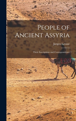 People of Ancient Assyria: Their Inscriptions and Correspondence - Lsse, Jrgen 1924-