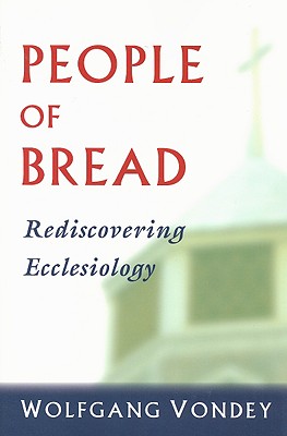 People of Bread: Rediscovering Ecclesiology - Vondey, Wolfgang