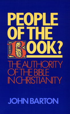 People of the Book?: The Authority of the Bible in Christianity - Barton, John