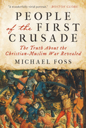 People of the First Crusade: The Truth about the Christian-Muslim War Revealed