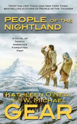 People of the Nightland: A Novel of North America's Forgotten Past - Gear, W Michael, and Gear, Kathleen O'Neal