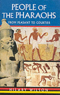 People of the Pharaohs: From Peasant to Courtier - Wilson, Hilary