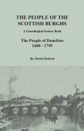 People of the Scottish Burghs: A Genealogical Source Book. the People of Dumfries, 1600-1799