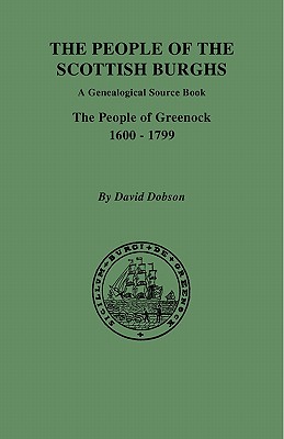 People of the Scottish Burghs: A Genealogical Source Book. the People of Greenock, 1600-1799 - Dobson, David