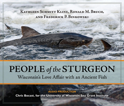 People of the Sturgeon: Wisconsin's Love Affair with an Ancient Fish - Kline, Kathleen Schmitt, and Bruch, Ronald M, and Binkowski, Frederick P